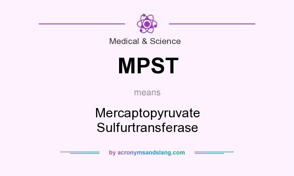 What does MPST mean? It stands for Mercaptopyruvate Sulfurtransferase