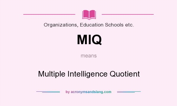 What does MIQ mean? It stands for Multiple Intelligence Quotient