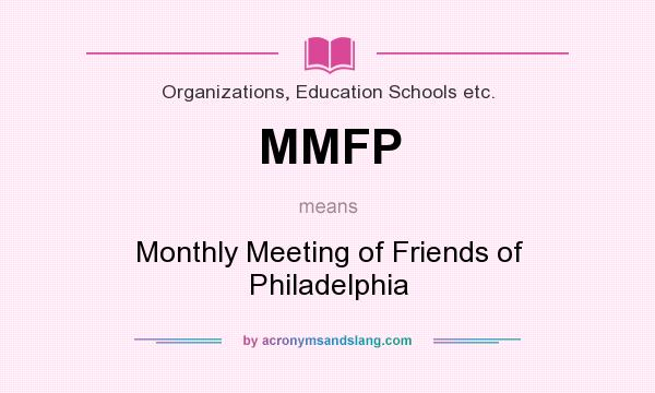 What does MMFP mean? It stands for Monthly Meeting of Friends of Philadelphia