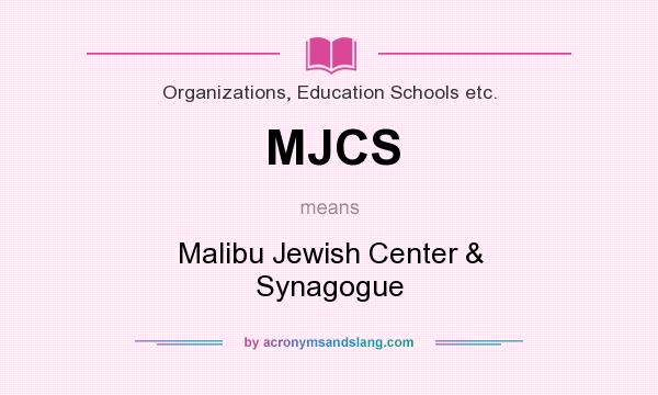 What does MJCS mean? It stands for Malibu Jewish Center & Synagogue