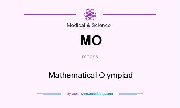 What does MO mean? It stands for Mathematical Olympiad