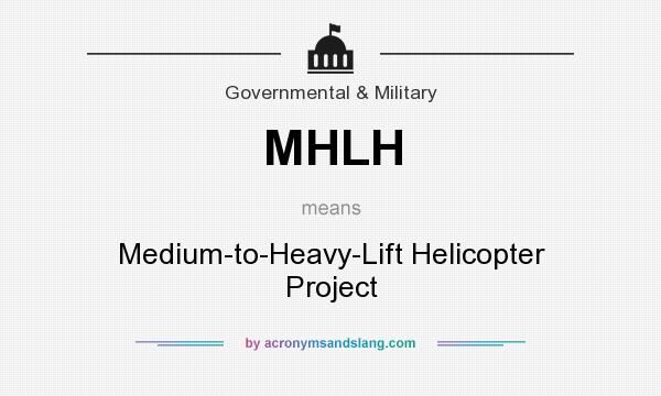 What does MHLH mean? It stands for Medium-to-Heavy-Lift Helicopter Project