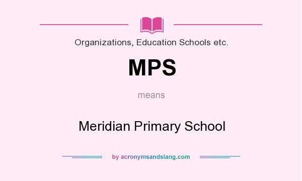 What does MPS mean? It stands for Meridian Primary School