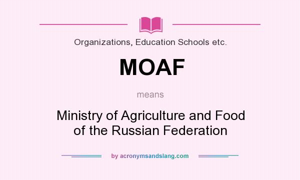 What does MOAF mean? It stands for Ministry of Agriculture and Food of the Russian Federation