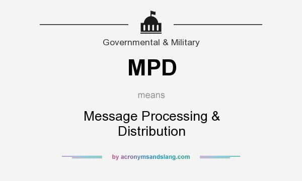 What does MPD mean? It stands for Message Processing & Distribution
