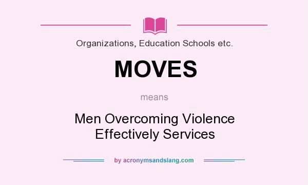 What does MOVES mean? It stands for Men Overcoming Violence Effectively Services