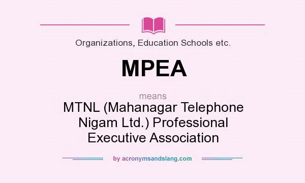 What does MPEA mean? It stands for MTNL (Mahanagar Telephone Nigam Ltd.) Professional Executive Association