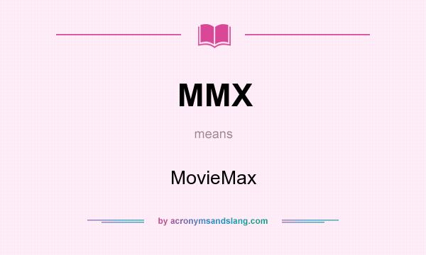 What does MMX mean? It stands for MovieMax