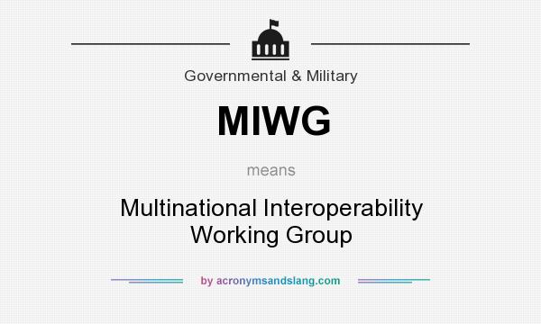 What does MIWG mean? It stands for Multinational Interoperability Working Group