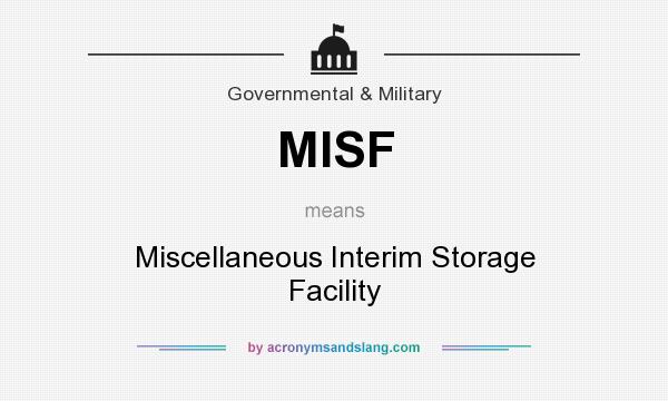 What does MISF mean? It stands for Miscellaneous Interim Storage Facility