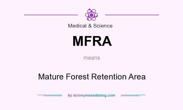 What does MFRA mean? It stands for Mature Forest Retention Area