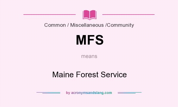 What does MFS mean? It stands for Maine Forest Service