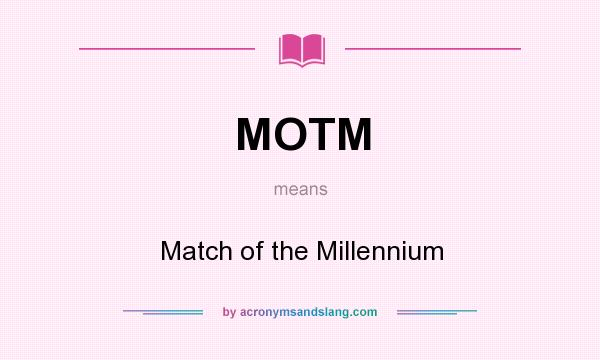 What does MOTM mean? It stands for Match of the Millennium