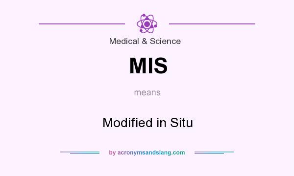 What does MIS mean? It stands for Modified in Situ