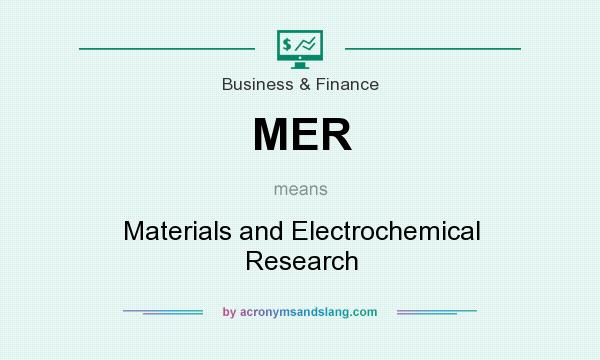 What does MER mean? It stands for Materials and Electrochemical Research