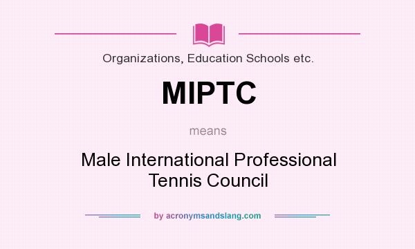 What does MIPTC mean? It stands for Male International Professional Tennis Council