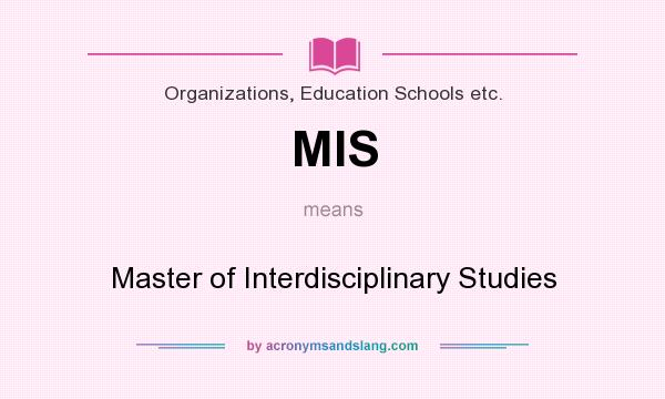 What does MIS mean? It stands for Master of Interdisciplinary Studies
