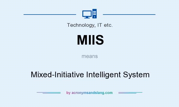 What does MIIS mean? It stands for Mixed-Initiative Intelligent System