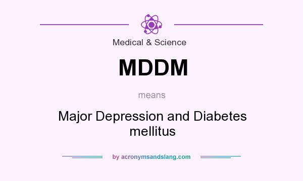 What does MDDM mean? It stands for Major Depression and Diabetes mellitus
