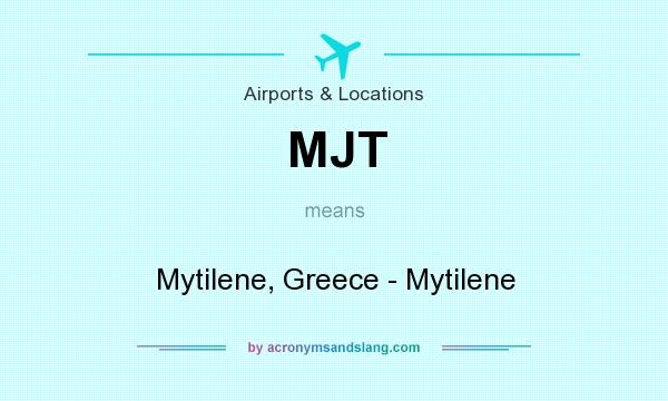 What does MJT mean? It stands for Mytilene, Greece - Mytilene