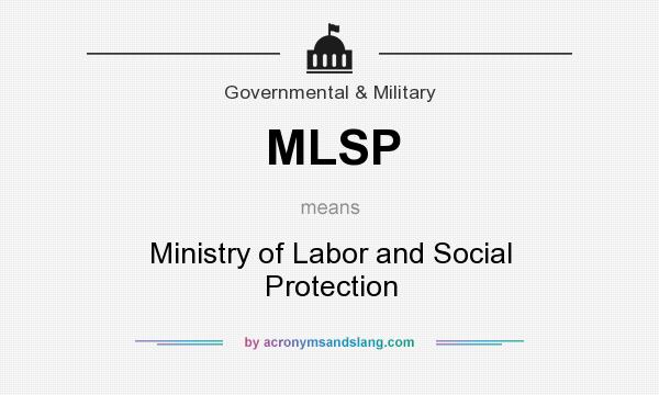 What does MLSP mean? It stands for Ministry of Labor and Social Protection