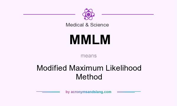 What does MMLM mean? It stands for Modified Maximum Likelihood Method