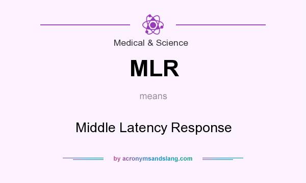 What does MLR mean? It stands for Middle Latency Response