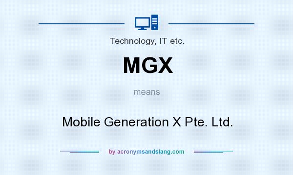What does MGX mean? It stands for Mobile Generation X Pte. Ltd.
