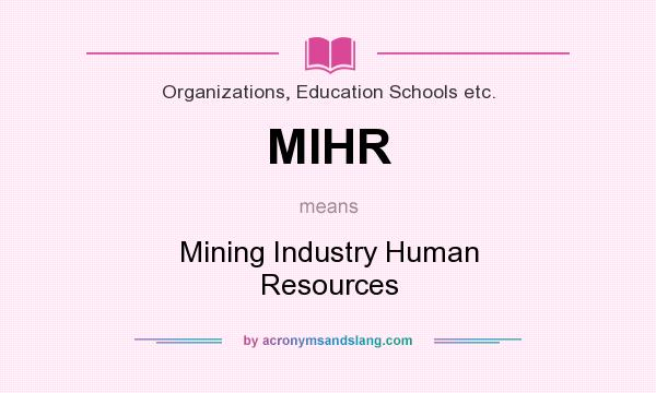 What does MIHR mean? It stands for Mining Industry Human Resources