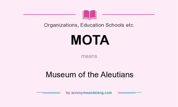 What does MOTA mean? It stands for Museum of the Aleutians
