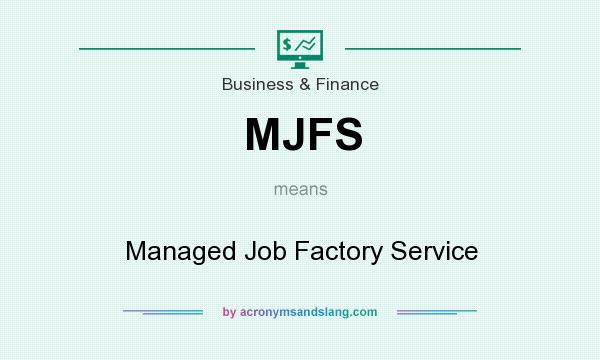 What does MJFS mean? It stands for Managed Job Factory Service