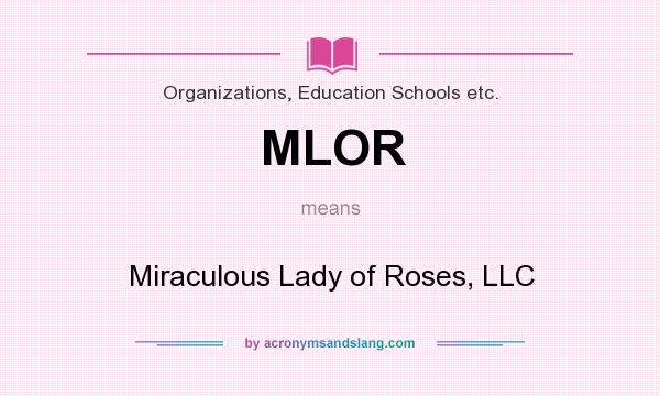 What does MLOR mean? It stands for Miraculous Lady of Roses, LLC
