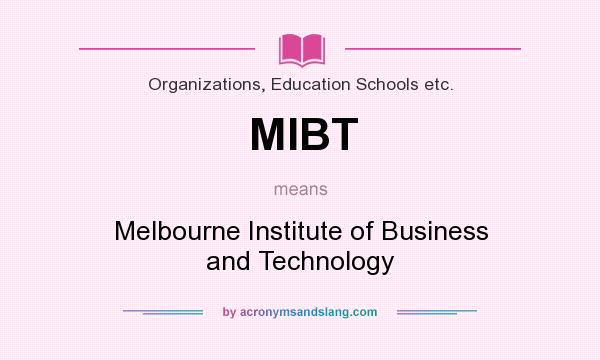 What does MIBT mean? It stands for Melbourne Institute of Business and Technology