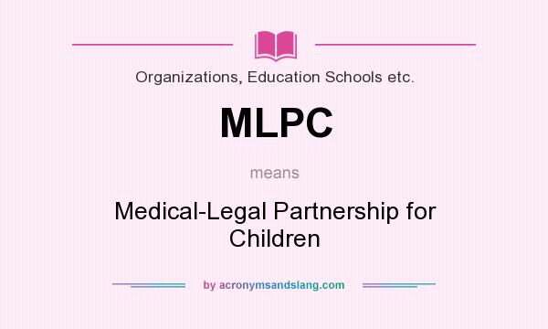 What does MLPC mean? It stands for Medical-Legal Partnership for Children