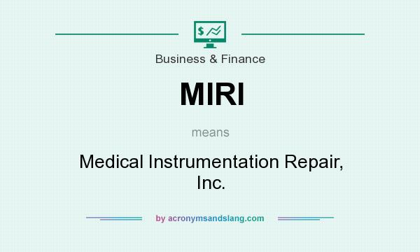 What does MIRI mean? It stands for Medical Instrumentation Repair, Inc.