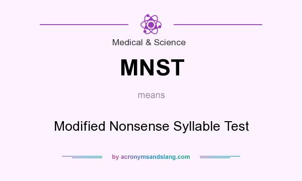 What does MNST mean? It stands for Modified Nonsense Syllable Test