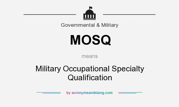 What does MOSQ mean? It stands for Military Occupational Specialty Qualification