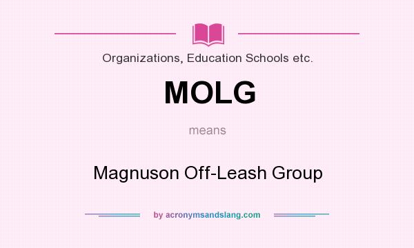 What does MOLG mean? It stands for Magnuson Off-Leash Group