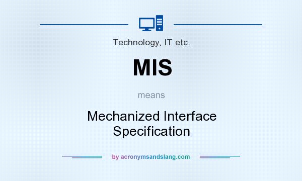 What does MIS mean? It stands for Mechanized Interface Specification