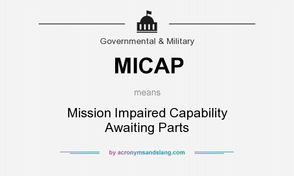 What does MICAP mean? It stands for Mission Impaired Capability Awaiting Parts