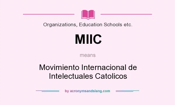 What does MIIC mean? It stands for Movimiento Internacional de Intelectuales Catolicos