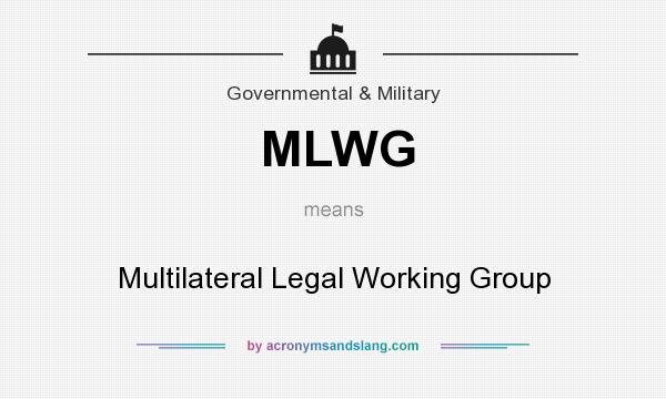 What does MLWG mean? It stands for Multilateral Legal Working Group