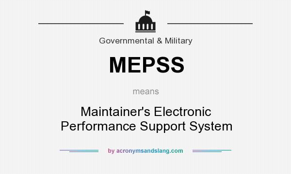 What does MEPSS mean? It stands for Maintainer`s Electronic Performance Support System