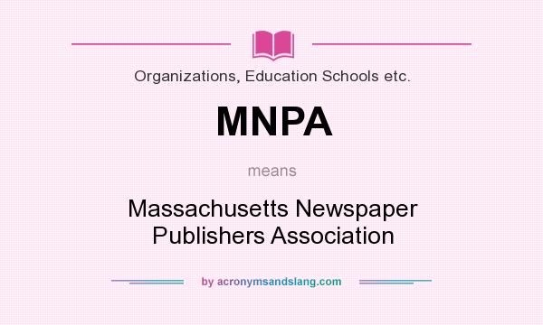 What does MNPA mean? It stands for Massachusetts Newspaper Publishers Association