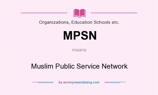What does MPSN mean? It stands for Muslim Public Service Network