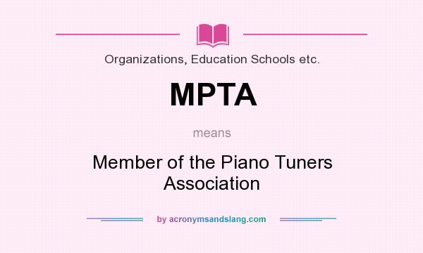 What does MPTA mean? It stands for Member of the Piano Tuners Association