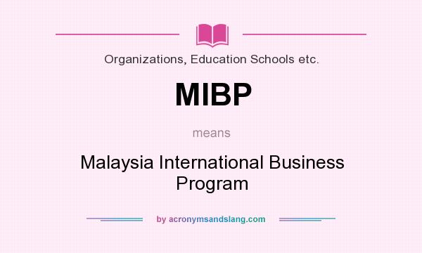 What does MIBP mean? It stands for Malaysia International Business Program