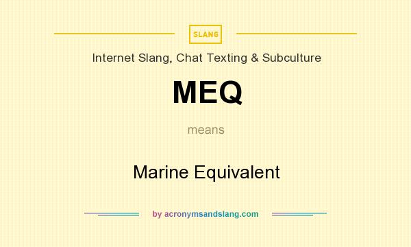 What does MEQ mean? It stands for Marine Equivalent
