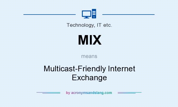 What does MIX mean? It stands for Multicast-Friendly Internet Exchange
