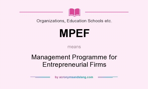 What does MPEF mean? It stands for Management Programme for Entrepreneurial Firms